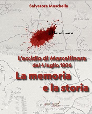 L'eccidio di Marcellinara del 4 luglio 1806. La memoria e la storia - Salvatore Moschella - Libro Grafichéditore 2023, Kronos | Libraccio.it