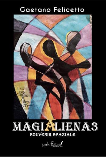 Magialiena3. Souvenir spaziale - Gaetano Felicetto - Libro Grafichéditore 2024, Calliope | Libraccio.it