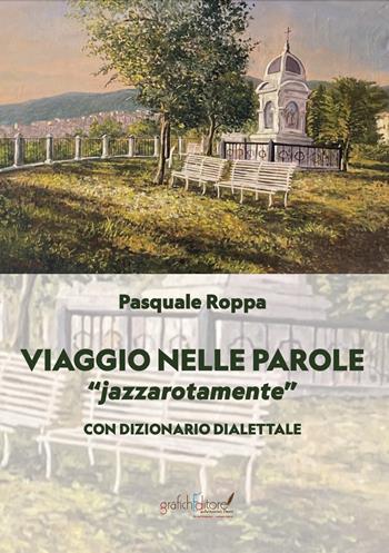 Viaggio nelle parole. «Jazzarotamente» jazzarotamente - Pasquale Roppa - Libro Grafichéditore 2023, Mnemosine | Libraccio.it