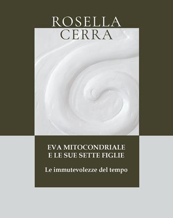 Eva mitocondriale e le sue sette figlie. Le immutevolezze del tempo - Rosella Cerra - Libro Grafichéditore 2023, Hera Lacinia | Libraccio.it