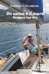 Un uomo e il mare. Navigare una vita