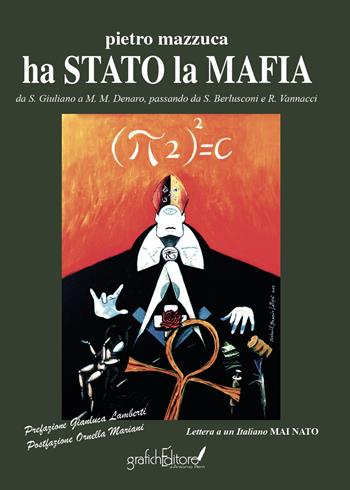 Ha stato la mafia. Da Salvatore Giuliano a Matteo Messina Denaro passando da S. Berlusconi e R. Vannacci - Pietro Mazzuca - Libro Grafichéditore 2023, Calliope | Libraccio.it