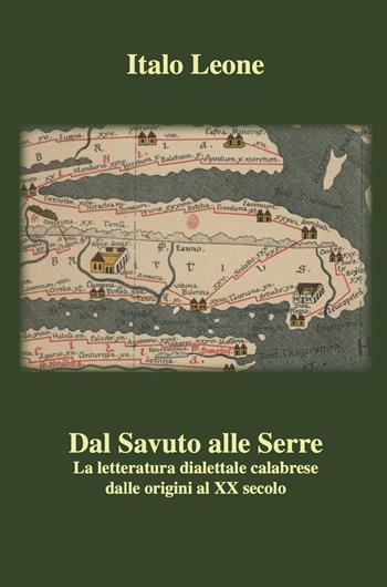 Dal Savuto alle Serre. La letteratura dialettale calabrese dalle origini al XX secolo - Italo Leone - Libro Grafichéditore 2024, Calliope | Libraccio.it