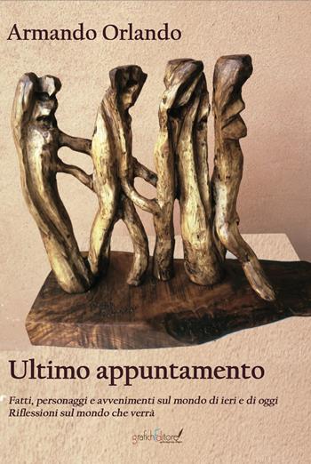 Ultimo appuntamento. Fatti, personaggi e avvenimenti sul mondo di ieri e di oggi. Riflessioni sul mondo che verrà - Armando Orlando - Libro Grafichéditore 2024, Mnemosine | Libraccio.it