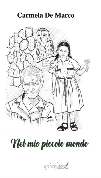 Nel mio piccolo mondo - Carmela De Marco - Libro Grafichéditore 2024, Calliope | Libraccio.it