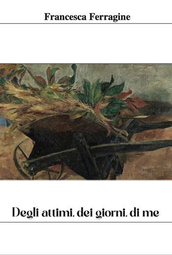 Degli attimi, dei giorni, di me - Francesca Ferragine - Libro Grafichéditore 2024, Calliope | Libraccio.it