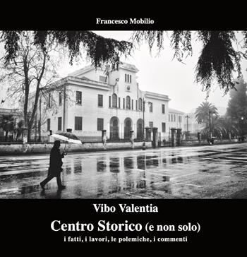 Vibo Valentia. Centro Storico (e non solo). I fatti, i lavori, le polemiche, i commenti - Francesco Mobilio - Libro Grafichéditore 2024, Mnemosine | Libraccio.it