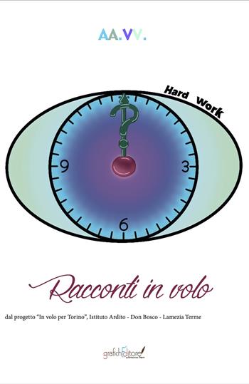 Racconti in volo. Dal progetto “In volo per Torino”, Istituto Ardito - Don Bosco - Lamezia Terme  - Libro Grafichéditore 2024, Calliope | Libraccio.it