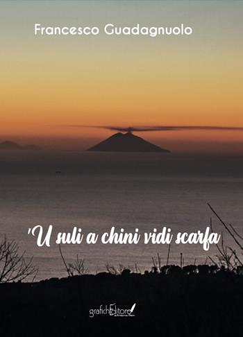 ’U suli a chini vidi scarfa - Francesco Guadagnuolo - Libro Grafichéditore 2024, Calliope | Libraccio.it