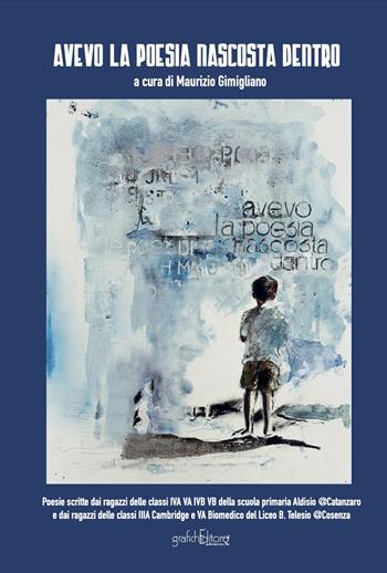 Avevo la poesia nascosta dentro. «Progetto poesia»  - Libro Grafichéditore 2024, Calliope | Libraccio.it