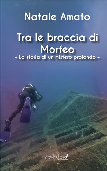 Tra le braccia di Morfeo. La storia di un mistero profondo - Natale Amato - Libro Grafichéditore 2024, Calliope | Libraccio.it