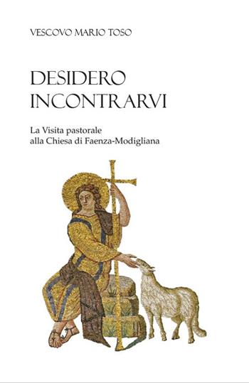 Desidero incontrarvi. La visita pastorale alla Chiesa di Faenza-Modigliana - Mario Toso - Libro Edizioni Chiesa di Faenza-Modigliana 2023 | Libraccio.it