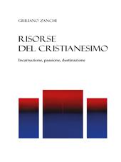 Risorse del cristianesimo. Incarnazione, passione, destinazione