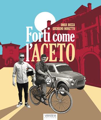 Forti come l'aceto. Una frase poco usata - Omar Bozza, Guerrino Moretto - Libro Visystem 2022, Le scie | Libraccio.it