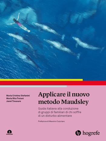 Applicare il nuovo metodo Maudsley. Guida italiana alla conduzione di gruppi di familiari di chi soffre di un disturbo alimentare - Maria Cristina Stefanini, Maria Rita Troiani, Janet Treasure - Libro Hogrefe 2024 | Libraccio.it