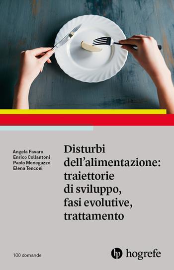 Disturbi dell'alimentazione: traiettorie di sviluppo, fasi evolutive, trattamento - Angela Favaro, Enrico Collantoni, Paolo Meneguzzo - Libro Hogrefe 2026, 100 domande | Libraccio.it