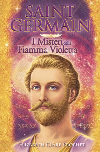 Saint Germain. I misteri della fiamma violetta - Elizabeth Clare Prophet - Libro Lalbero Edizioni 2024 | Libraccio.it