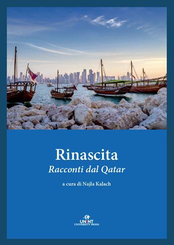 Rinascita. Racconti dal Qatar  - Libro UNINT University Press 2023, Voci dal Golfo | Libraccio.it