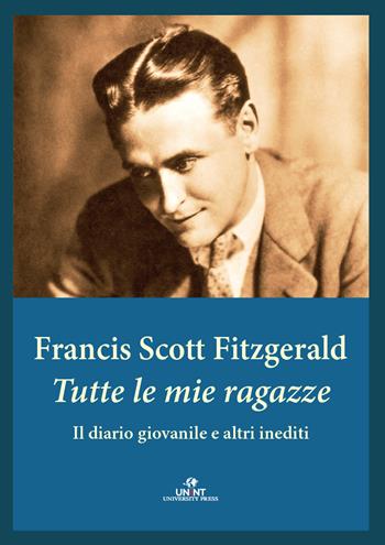 Tutte le mie ragazze. Il diario giovanile e altri inediti - Francis Scott Fitzgerald - Libro UNINT University Press 2023 | Libraccio.it