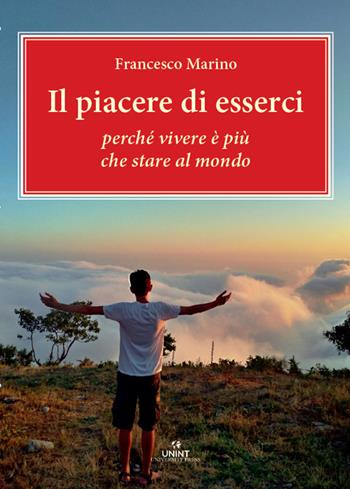 Il piacere di esserci. Perché vivere è più che stare al mondo - Francesco Marino - Libro UNINT University Press 2024 | Libraccio.it