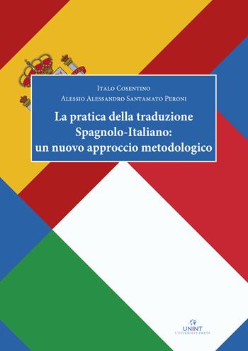 La pratica della traduzione spagnolo-italiano: un nuovo approccio metodologico - Italo Cosentino, Alessio Alessandro Santamato Peroni - Libro UNINT University Press 2024 | Libraccio.it