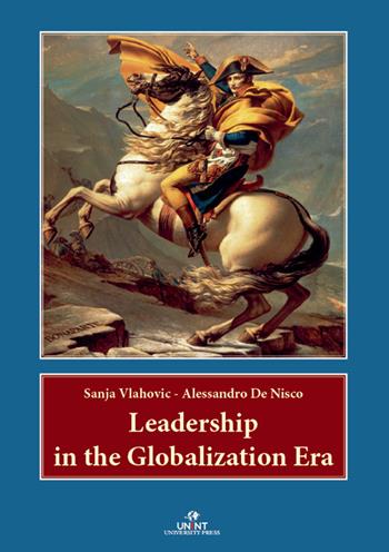 Leadership in the Globalization Era - Sanja Vlahovic, Alessandro De Nisco - Libro UNINT University Press 2024 | Libraccio.it
