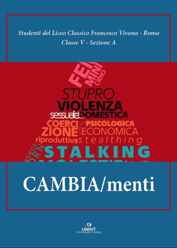 Cambia/menti. La responsabilità del cambiamento per eliminare la violenza contro le donne  - Libro UNINT University Press 2025 | Libraccio.it