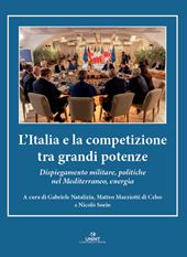L'Italia e la competizione tra grandi potenze. Dispiegamento militare, politiche nel Mediterraneo, energia