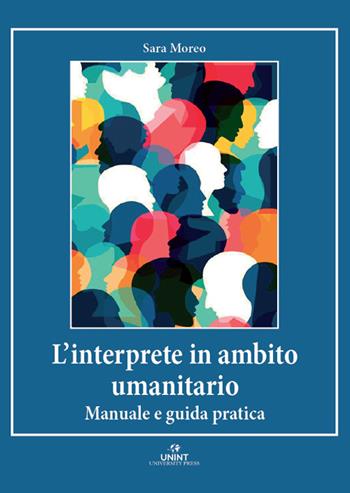 L'interprete in ambito umanitario. Manuale e guida pratica - Sara Moreo - Libro UNINT University Press 2025 | Libraccio.it