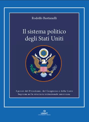 Il sistema politico degli Stati Uniti - Rodolfo Bastianelli - Libro UNINT University Press 2026 | Libraccio.it