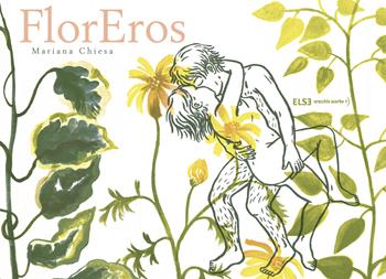 FlorEros. Ediz. illustrata - Mariana Chiesa Mateos - Libro Else Edizioni 2023 | Libraccio.it