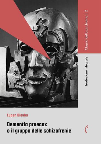 Dementia praecox o Il gruppo delle schizofrenie. Ediz. integrale - Eugen Bleuler - Libro Polimnia Digital Editions 2023, Classici della psichiatria | Libraccio.it