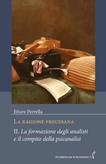 La ragione freudiana. Vol. 2: La formazione degli analisti e il compito della psicanalisi - Ettore Perrella - Libro Polimnia Digital Editions 2023, Accademia per la formazione | Libraccio.it