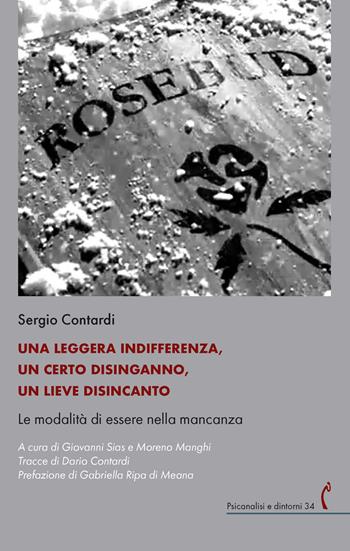 Una leggera indifferenza, un certo disinganno, un lieve disincanto. Le modalità di essere nella mancanza - Sergio Contardi - Libro Polimnia Digital Editions 2024, Psicanalisi e dintorni | Libraccio.it