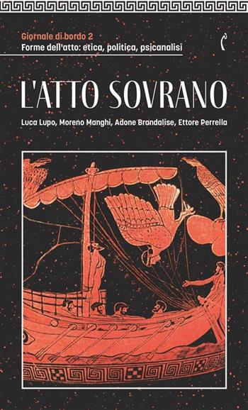 Giornale di bordo. Forme dell’atto: etica, politica, psicanalisi. Vol. 2: L' atto sovrano  - Libro Polimnia Digital Editions 2024 | Libraccio.it