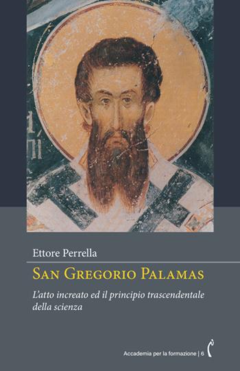 San Gregorio Palamas. L'atto increato ed il principio trascendentale della scienza. Nuova ediz. - Ettore Perrella - Libro Polimnia Digital Editions 2024, Accademia per la formazione | Libraccio.it