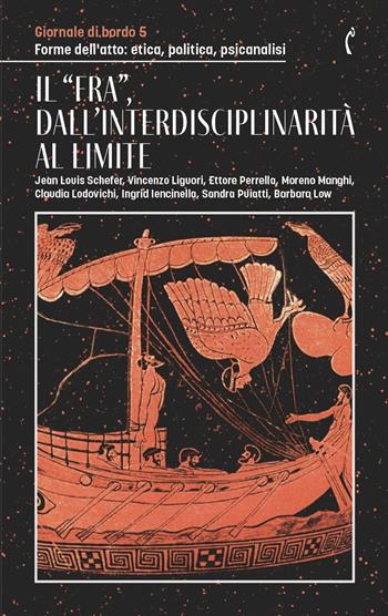 Giornale di bordo. Forme dell’atto: etica, politica, psicanalisi. Vol. 5: Il «fra», dall'interdisciplinarità al limite  - Libro Polimnia Digital Editions 2025 | Libraccio.it