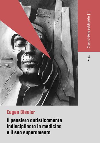 Il pensiero autisticamente indisciplinato in medicina e il suo superamento - Eugen Bleuler - Libro Polimnia Digital Editions 2026, Classici della psichiatria | Libraccio.it