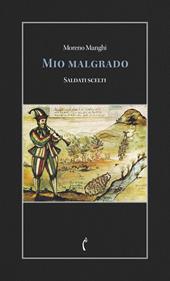 Mio malgrado. Saldati scelti