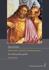 Sovranità, libertà e partecipazione. Per un’etica politica globale. Nuova ediz.. Vol. 1