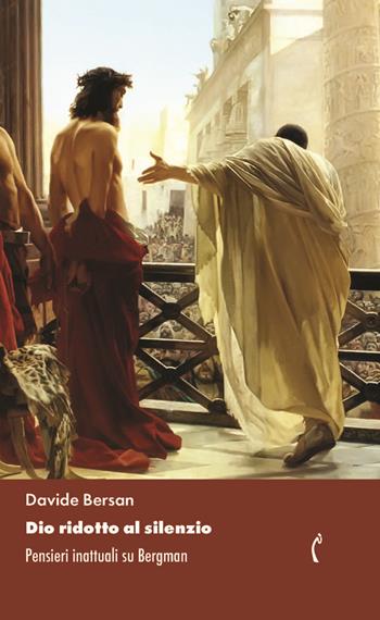Dio ridotto al silenzio. Pensieri inattuali su Bergman. Nuova ediz. - Davide Bersan - Libro Polimnia Digital Editions 2025, Teatro e cinema | Libraccio.it