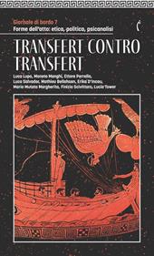 Giornale di bordo. Forme dell’atto: etica, politica, psicanalisi. Vol. 7: Transfert contro transfert
