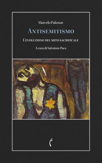 Antisemitismo. L'evoluzione del mito sacrificale - Marcelo Pakman - Libro Polimnia Digital Editions 2025, Psicanalisi e dintorni | Libraccio.it
