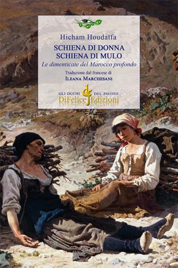 Schiena di donna. Schiena di mulo. Le dimenticate del Marocco profondo - Hicham Houdaïfa - Libro Di Felice Edizioni 2022, Gli occhi del pavone | Libraccio.it