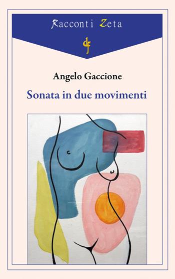 Sonata in due movimenti - Angelo Gaccione - Libro Di Felice Edizioni 2024, Racconti Zeta | Libraccio.it