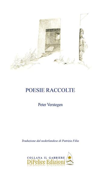 Poesie raccolte - Peter Verstegen - Libro Di Felice Edizioni 2023, Il gabbiere | Libraccio.it