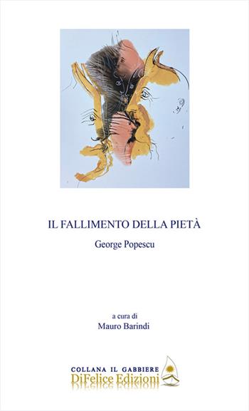 Il fallimento della pietà - George Popescu - Libro Di Felice Edizioni 2023, Il gabbiere | Libraccio.it