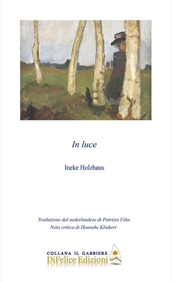 In luce - Ineke Holzhaus - Libro Di Felice Edizioni 2023, Il gabbiere | Libraccio.it