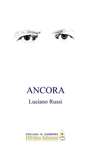 Ancora - Luciano Russi - Libro Di Felice Edizioni 2023, Il gabbiere | Libraccio.it