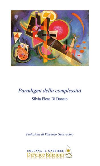 Paradigmi della complessità - Silvia Elena Di Donato - Libro Di Felice Edizioni 2024, Il gabbiere | Libraccio.it